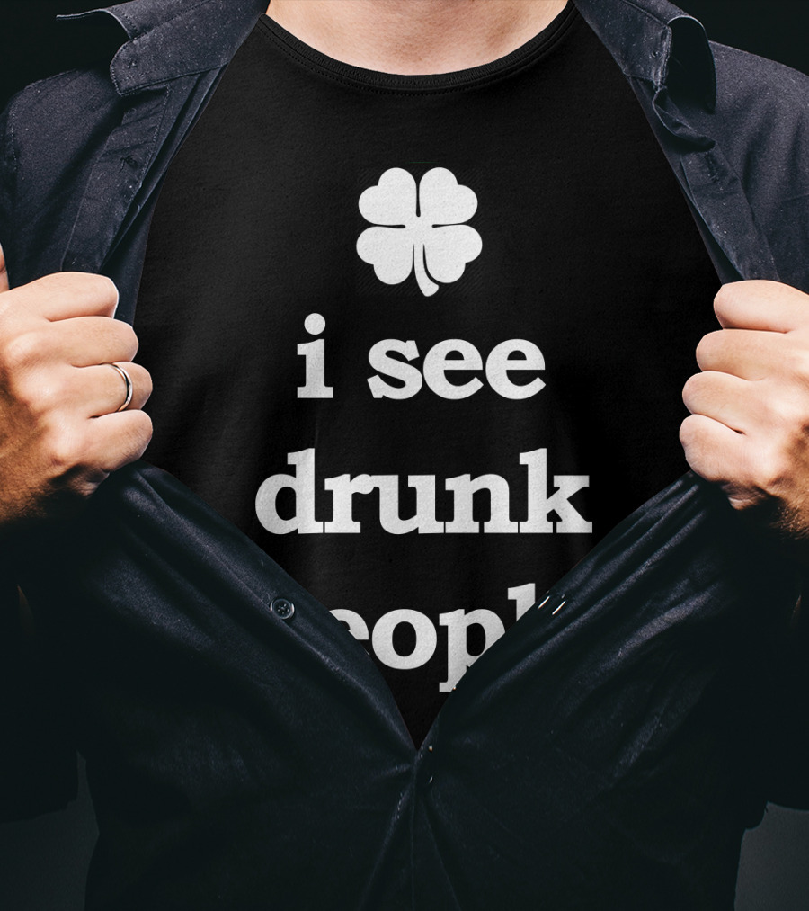 Patricks Day I See Drunk People Shamrock T-Shirt