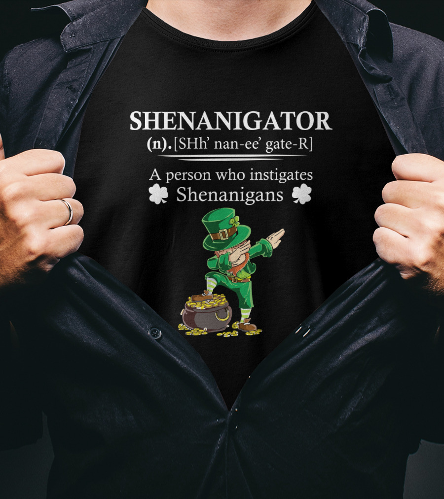 SHENANIGATOR Definition A Person Who Instigates Shenanigans St Patrick's Day T-Shirt