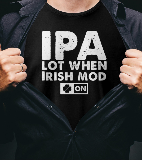 St. Patrick's Day IPA Lot When Irish Mod On Clover T-Shirt