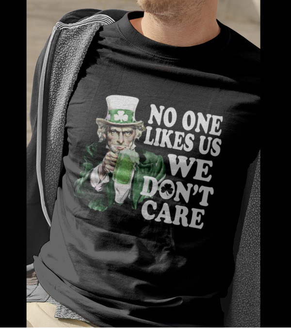 Uncle Sam St. Patrick's Day No One Likes Us We Don't Care T-Shirt