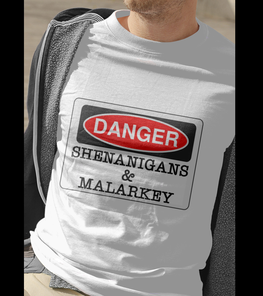 Danger Shenanigans Malarkey Funny Irish St Patrick's Day Warning Sign T-Shirt