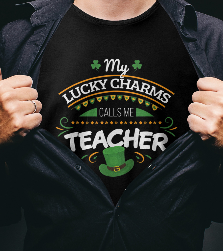 My Lucky Charms Calls Me Teacher St. Patrick's Day T-Shirt