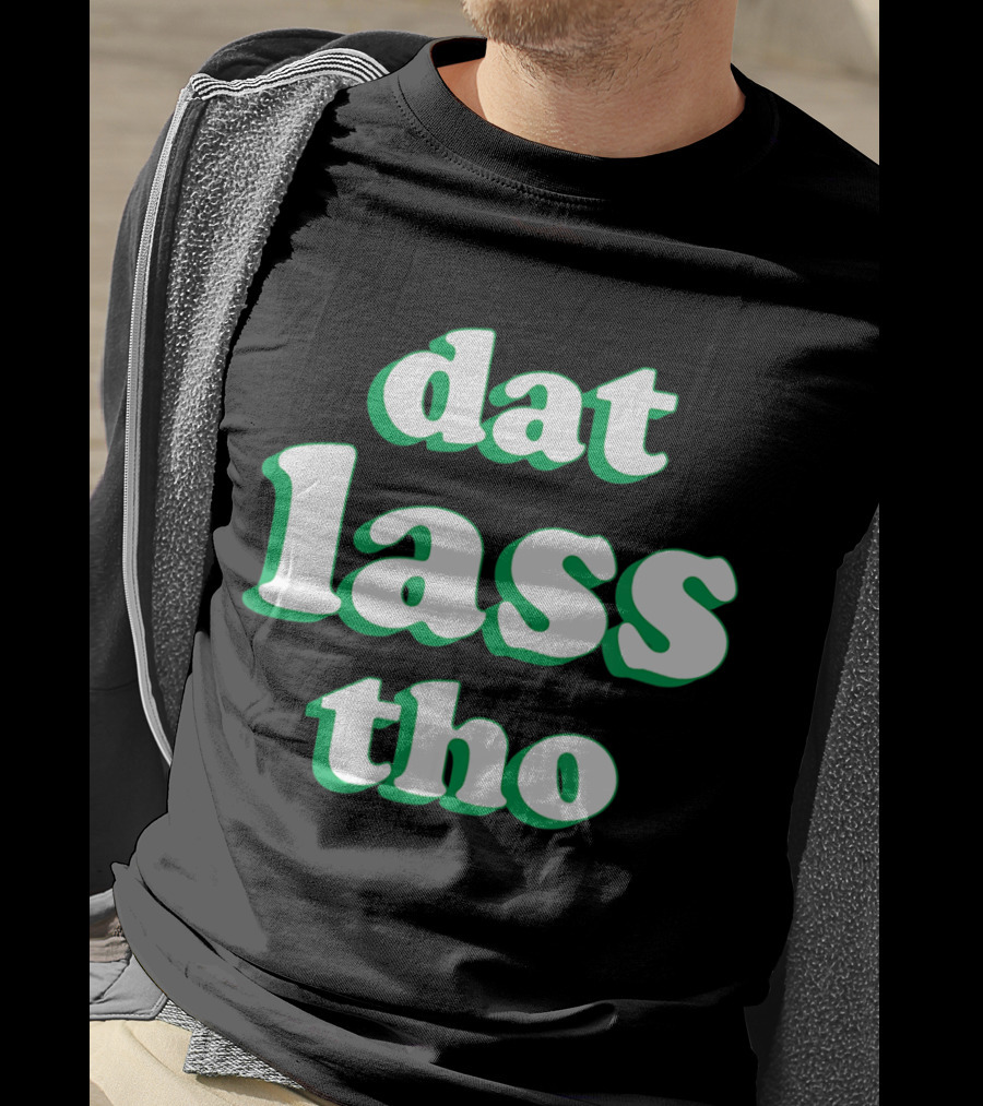 Dat Lass Tho Funny St. Patrick's Day T-Shirt