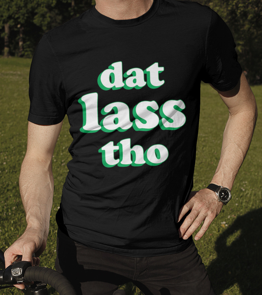 Dat Lass Tho Funny St. Patrick's Day T-Shirt
