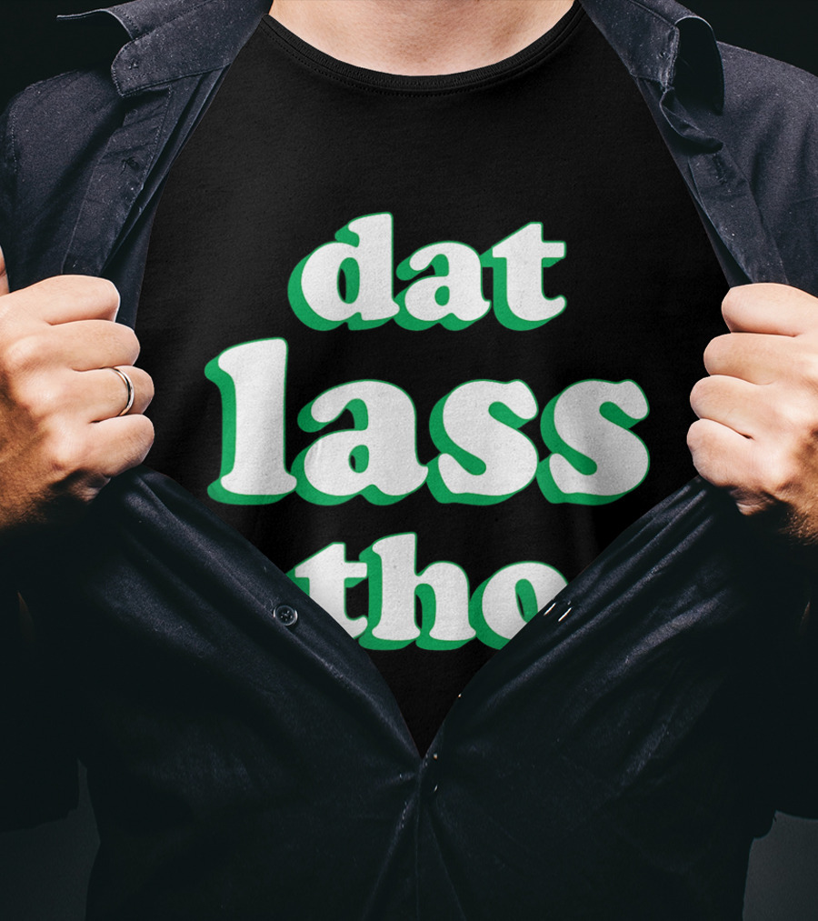 Dat Lass Tho Funny St. Patrick's Day T-Shirt