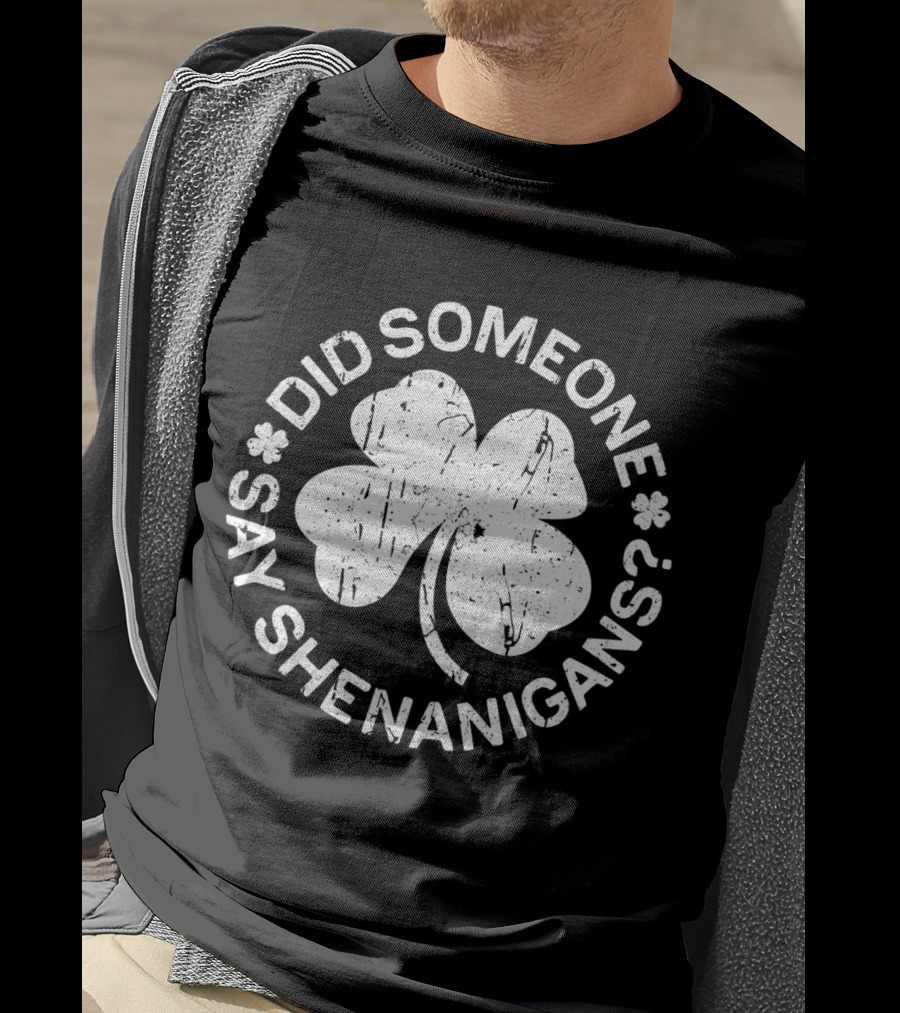 Did Someone Say Shenanigans St. Patrick's Day Clover T-Shirt