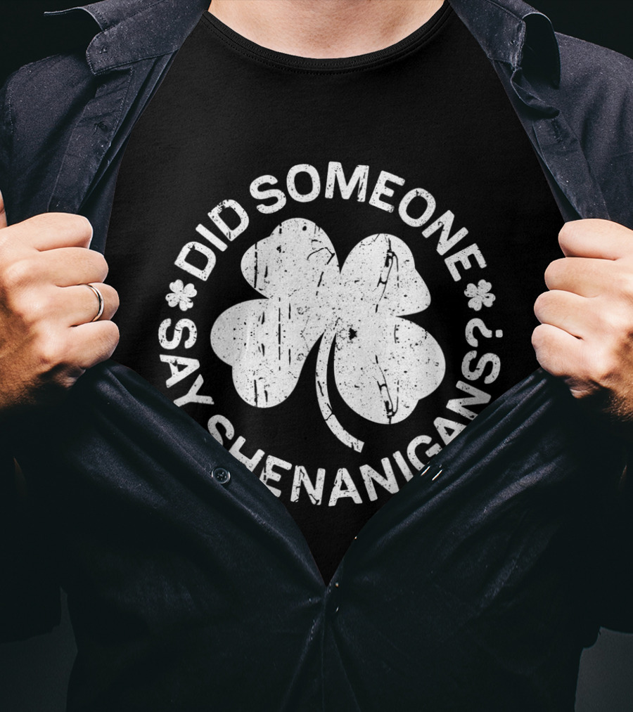 Did Someone Say Shenanigans St. Patrick's Day Clover T-Shirt