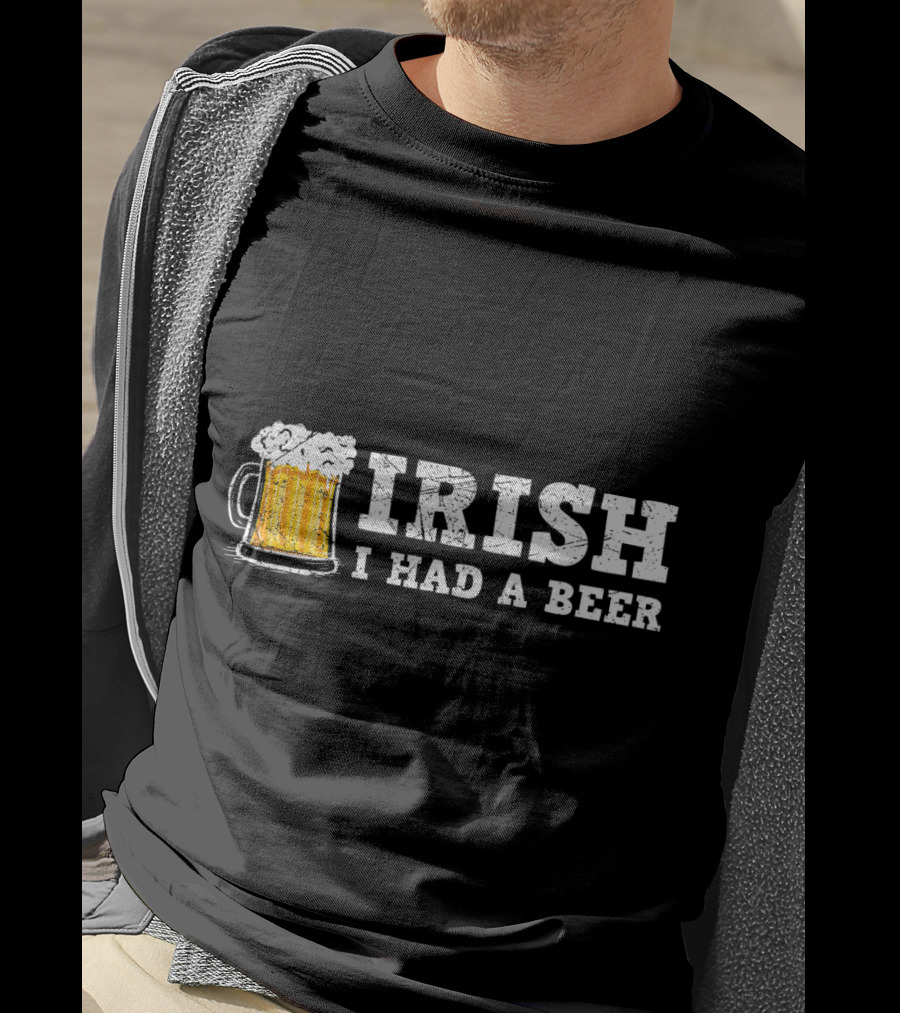 Distressed Irish I Had A Beer St Patrick Day Drinking T-Shirt