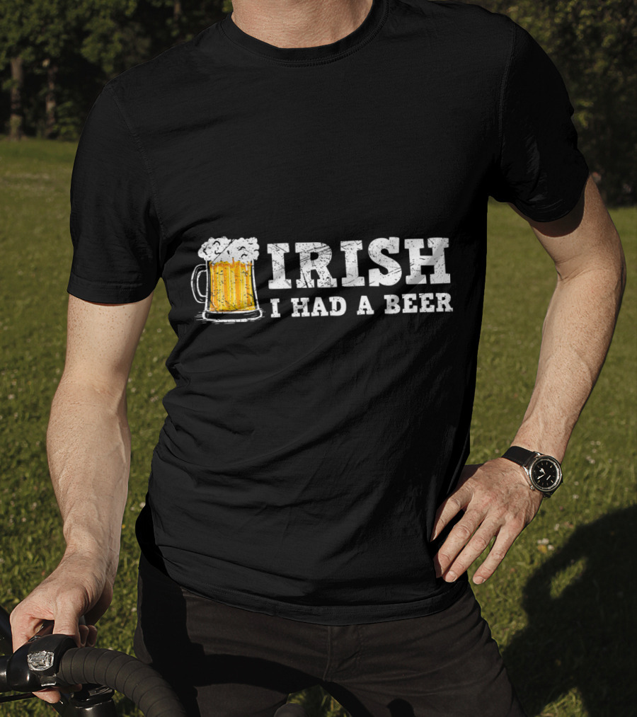 Distressed Irish I Had A Beer St Patrick Day Drinking T-Shirt