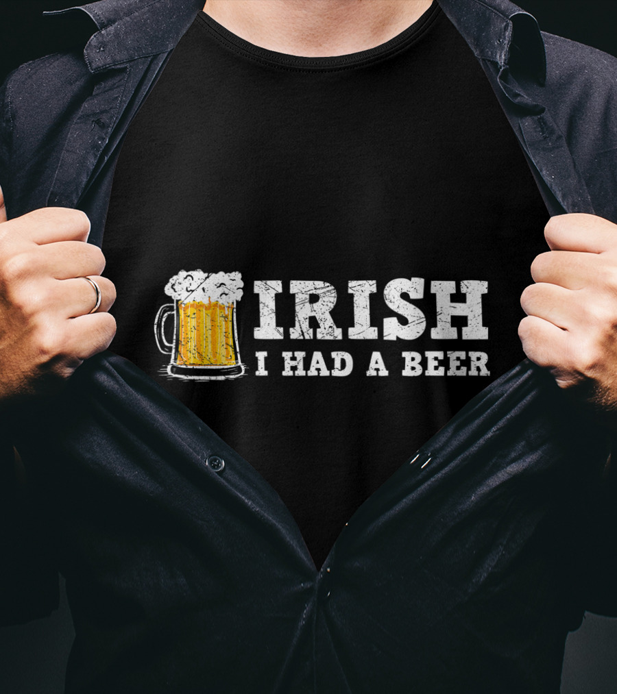 Distressed Irish I Had A Beer St Patrick Day Drinking T-Shirt