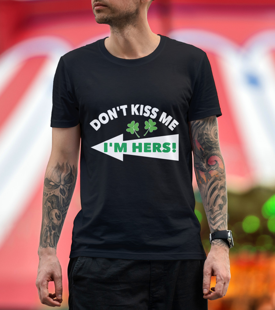 Don't Kiss Me I'm Hers Irish Shamrock Arrow T-Shirt