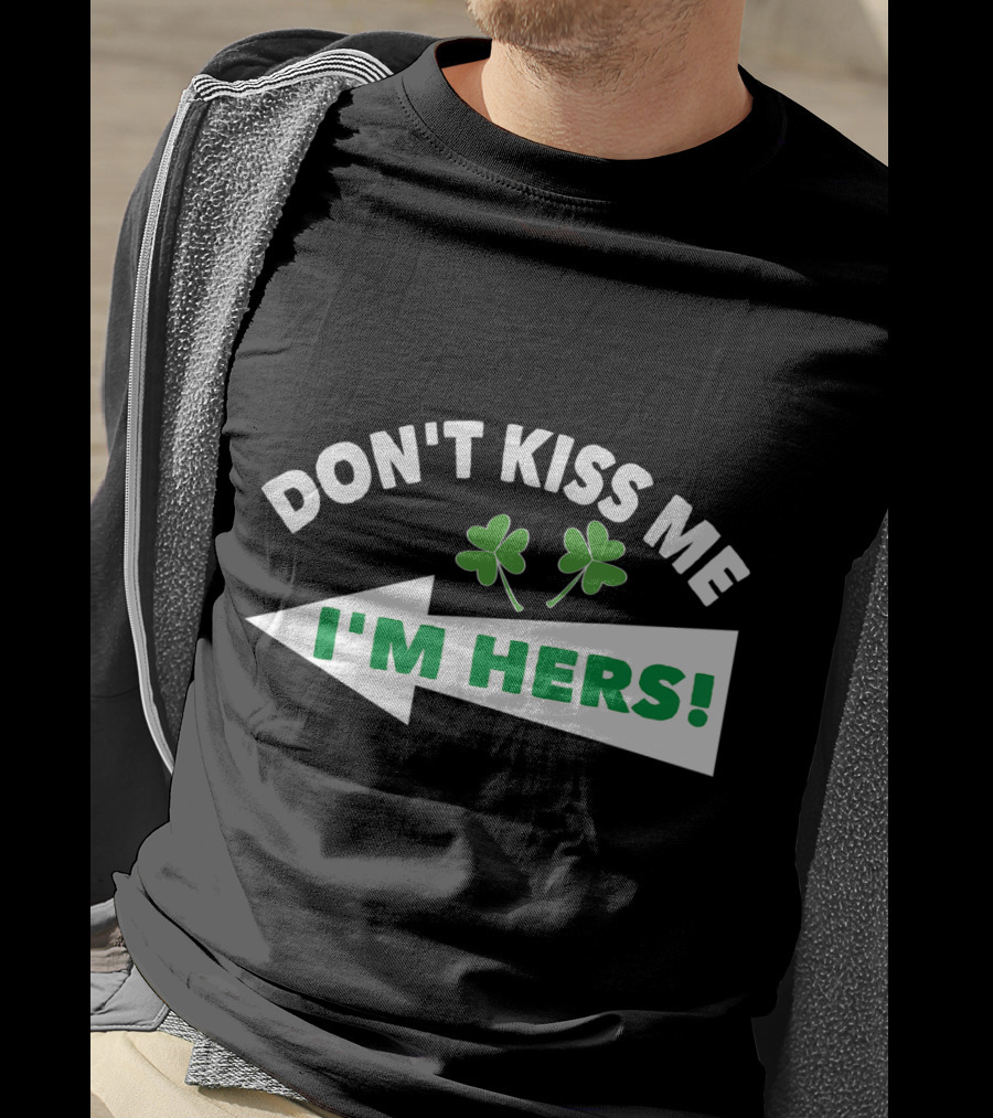 Don't Kiss Me I'm Hers Irish Shamrock Arrow T-Shirt