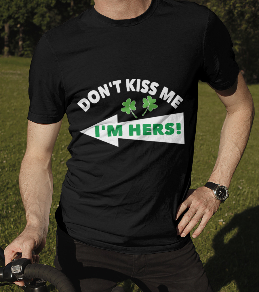 Don't Kiss Me I'm Hers Irish Shamrock Arrow T-Shirt