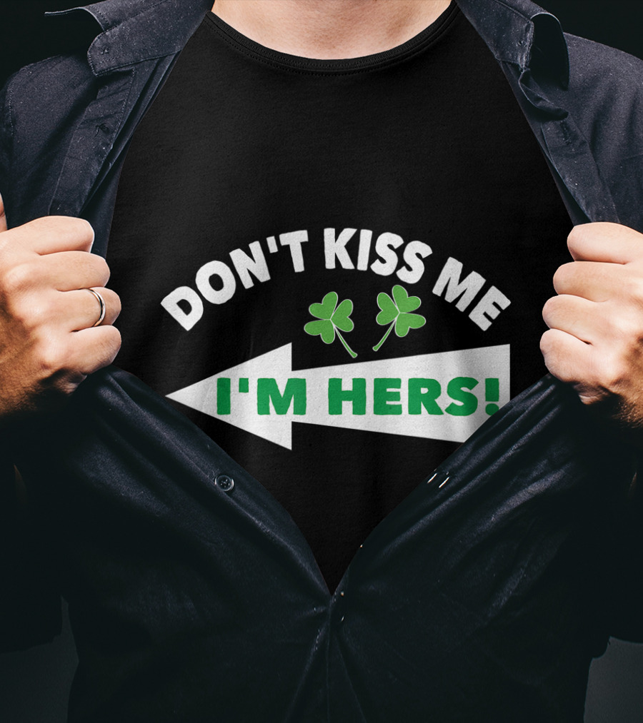 Don't Kiss Me I'm Hers Irish Shamrock Arrow T-Shirt