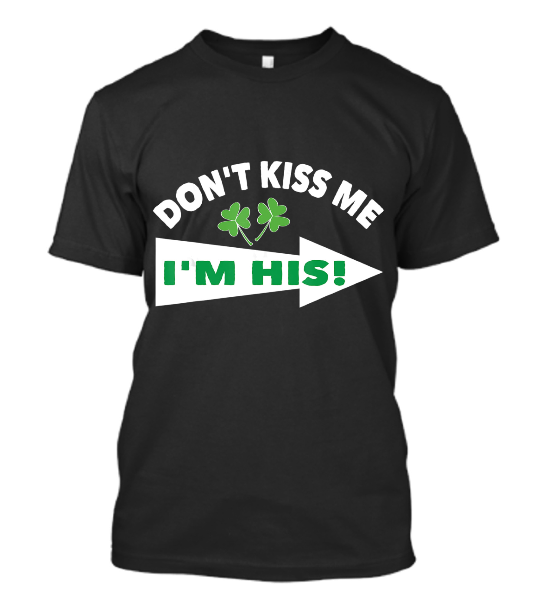 DON'T KISS ME I'M HIS Shamrock Arrow T-Shirt