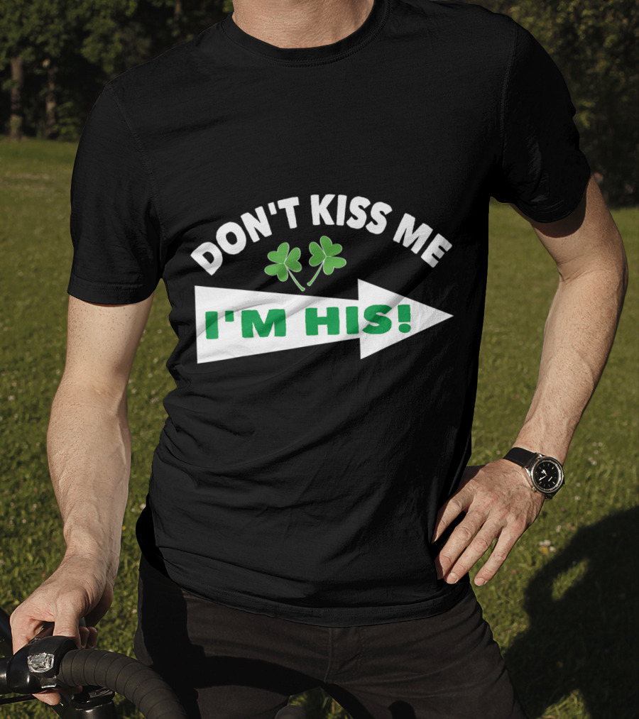 DON'T KISS ME I'M HIS Shamrock Arrow T-Shirt