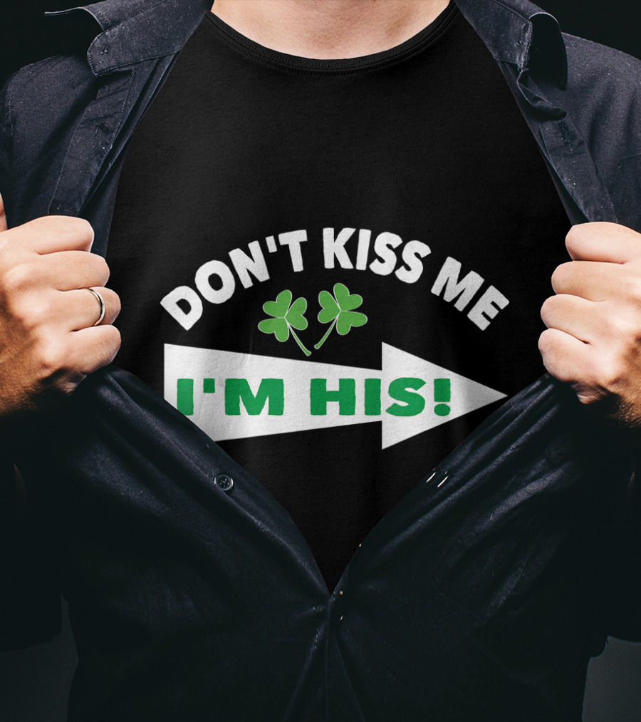 DON'T KISS ME I'M HIS Shamrock Arrow T-Shirt