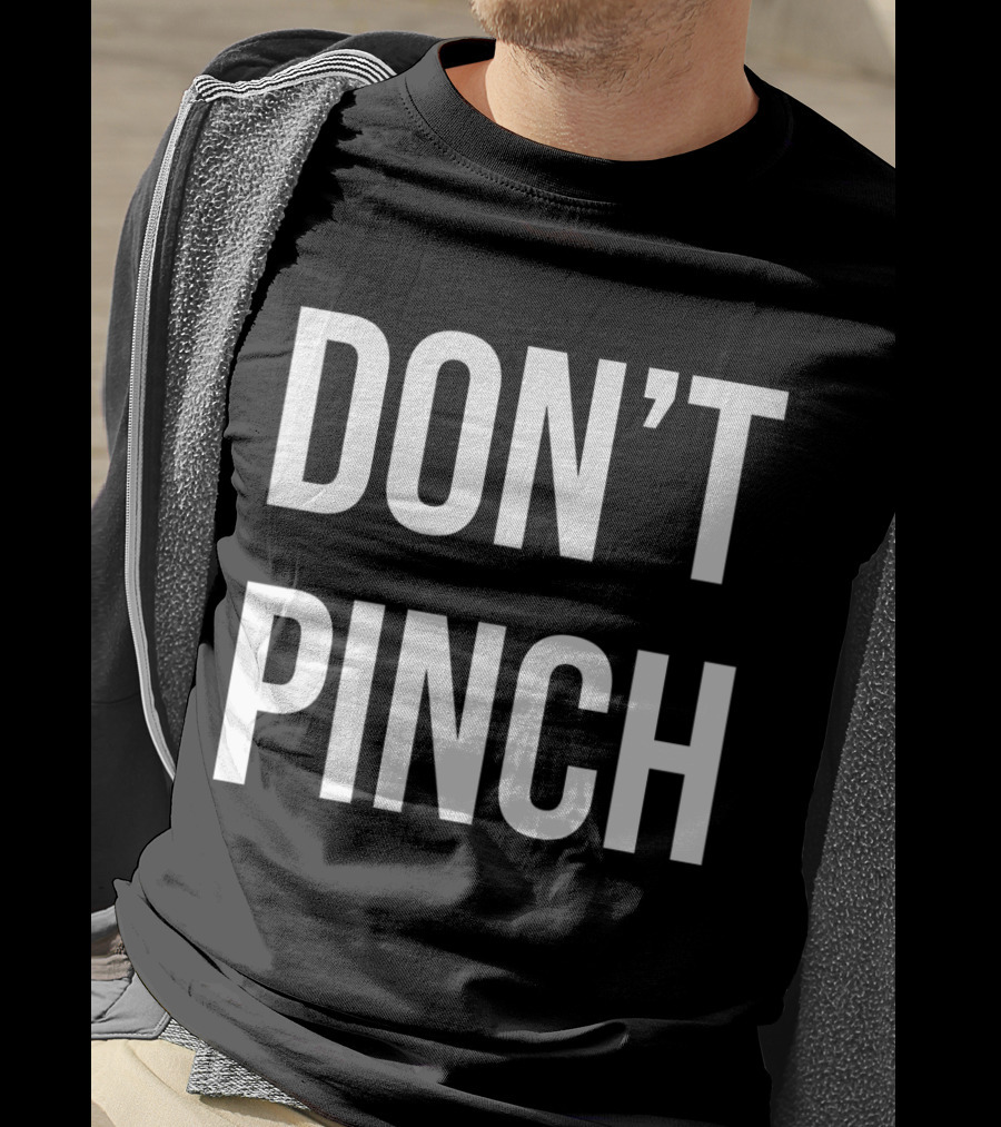 DON'T PINCH T-Shirt