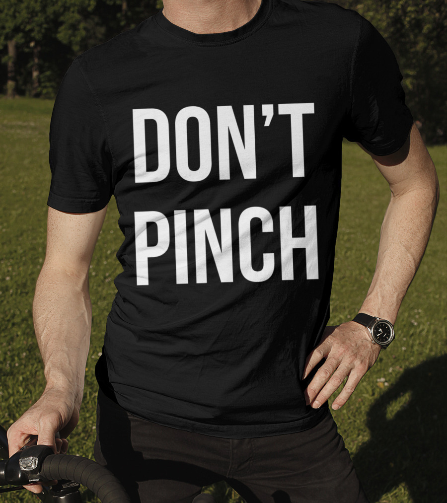 DON'T PINCH T-Shirt