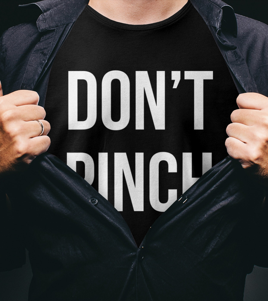 DON'T PINCH T-Shirt