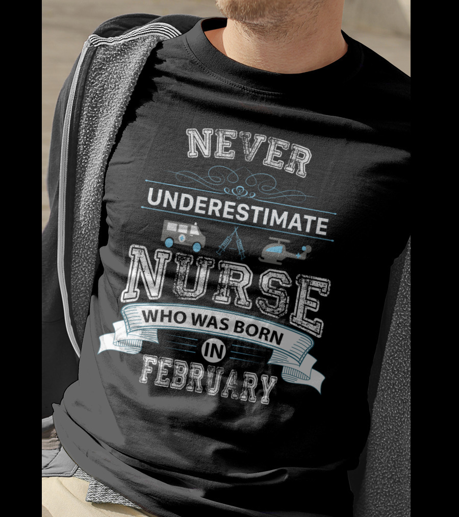 Never Underestimate A Nurse Who Was Born IN February With Medical Symbols And Transport Icons T-Shirt