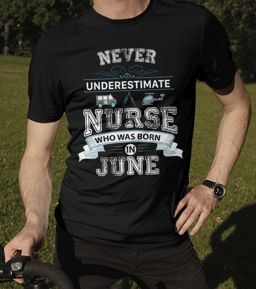 Never Underestimate A Nurse Born In June With Ambulance And Helicopter Graphics T-Shirt