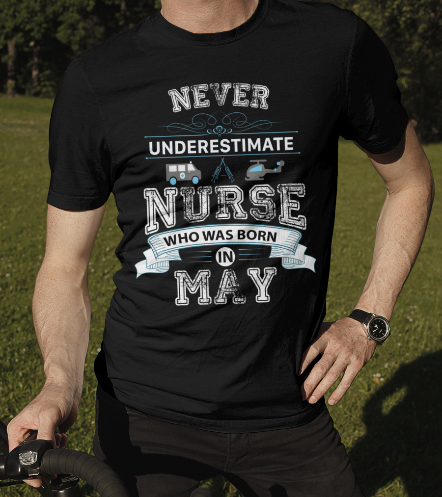 Never Underestimate Nurse Who Was Born In May With Ambulance Helicopter And Medical Tools T-Shirt