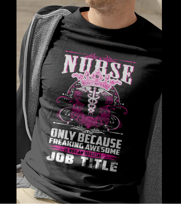 Nurse Only Because Freaking Awesome Caduceus Crown Job Title T-Shirt