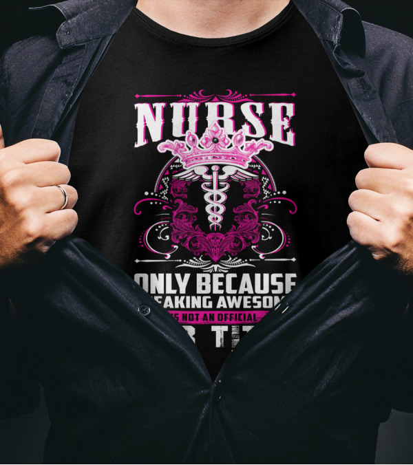 Nurse Only Because Freaking Awesome Caduceus Crown Job Title T-Shirt