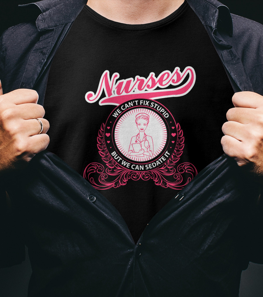 Nurses We Can't Fix Stupid But We Can Sedate It With Nurse Graphic And Decorative Elements T-Shirt