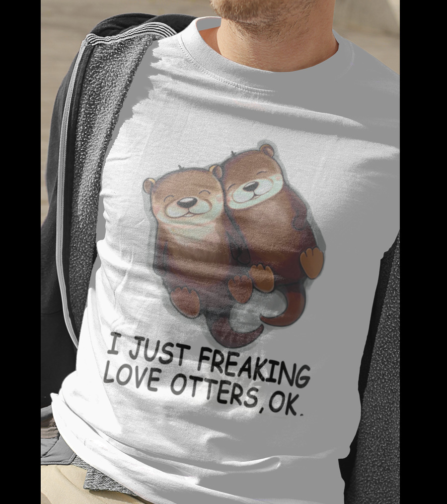 I Just Freaking Love Otters, OK T-Shirt