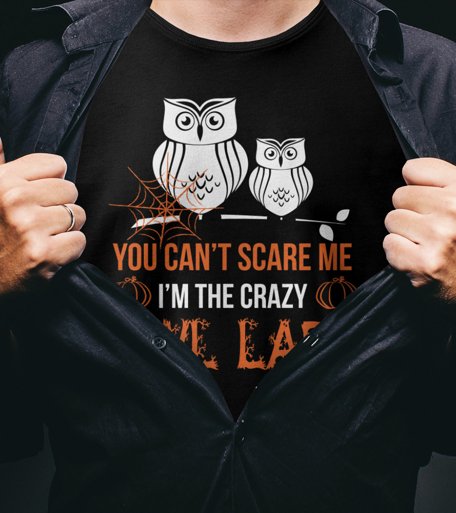 You Can't Scare ME I'm The Crazy Owl Lady T-Shirt