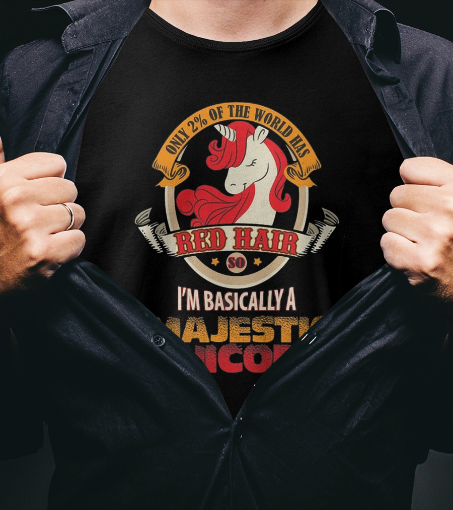 Only 2 Percent Of The World Has Red Hair So I'm Basically A Majestic Unicorn T-Shirt