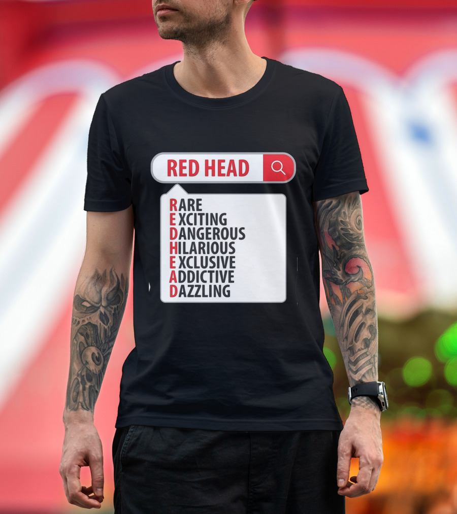 RED HEAD Search Rare Exciting Dangerous Hilarious Exclusive Addictive Dazzling T-Shirt
