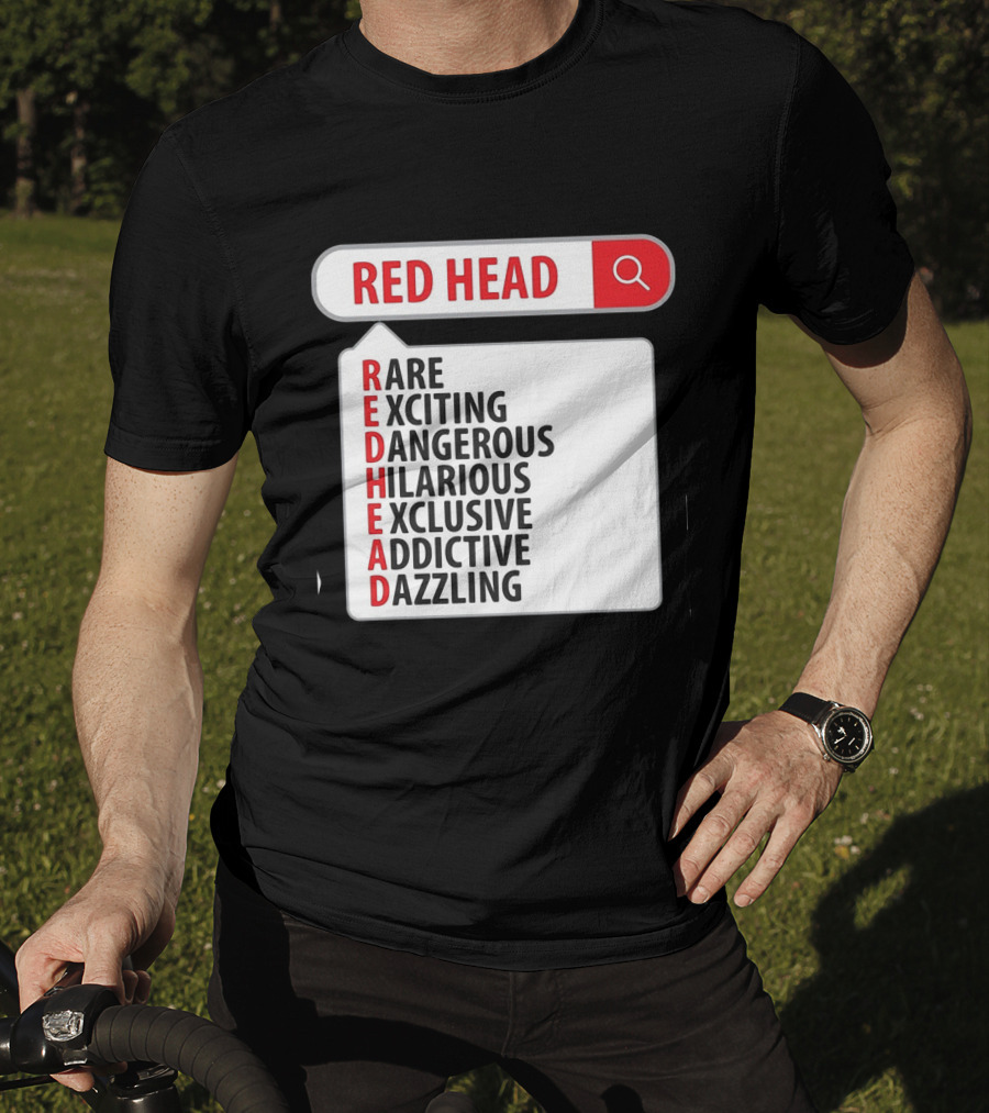 RED HEAD Search Rare Exciting Dangerous Hilarious Exclusive Addictive Dazzling T-Shirt