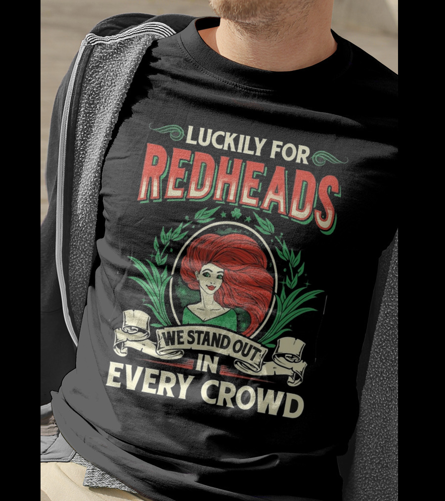 Luckily For Redheads We Stand Out In Every Crowd T-Shirt