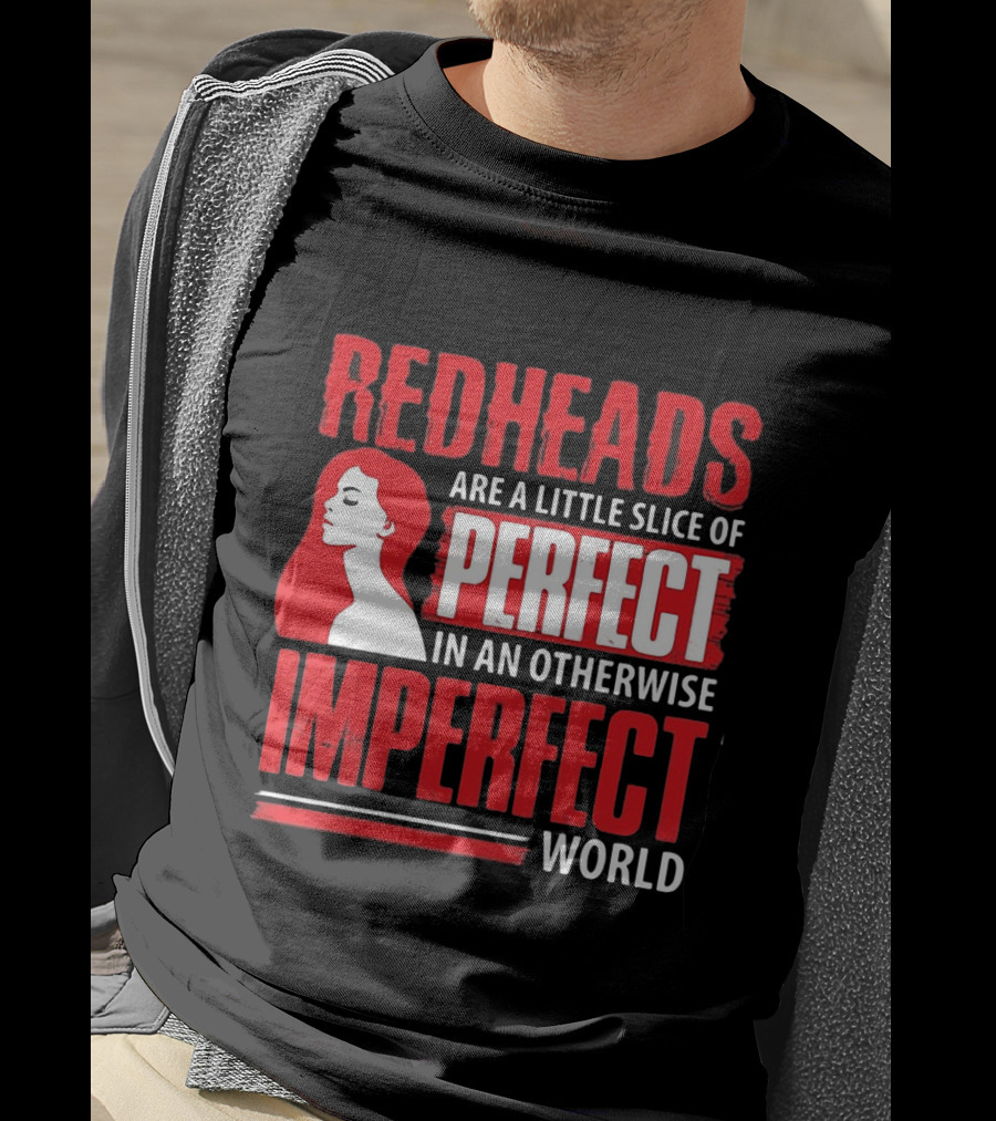 Redheads Are A Little Slice Of Perfect In An Otherwise Imperfect World T-Shirt