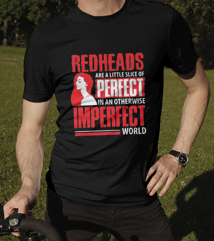 Redheads Are A Little Slice Of Perfect In An Otherwise Imperfect World T-Shirt