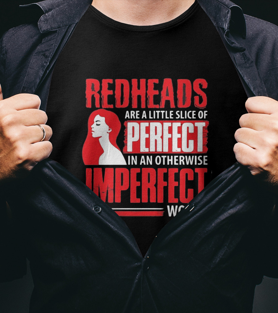 Redheads Are A Little Slice Of Perfect In An Otherwise Imperfect World T-Shirt
