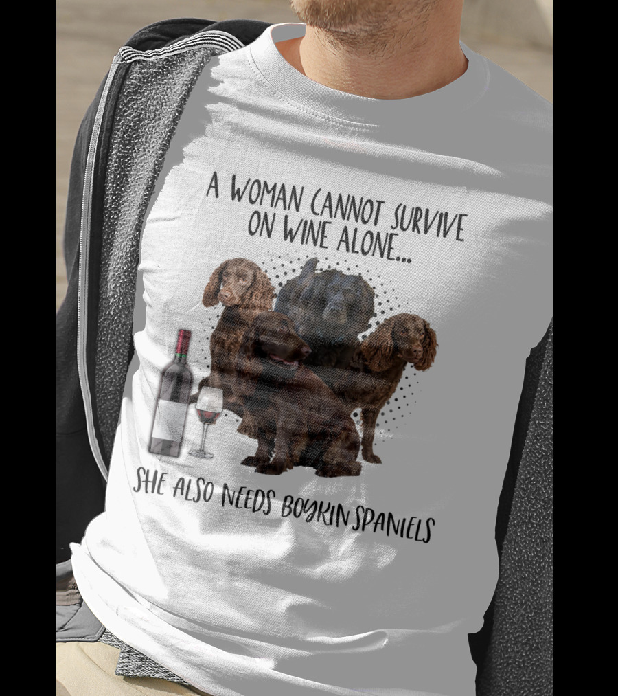 A Woman Cannot Survive On Wine Alone She Also Needs Boykin Spaniels With Wine Bottle And Glass T-Shirt