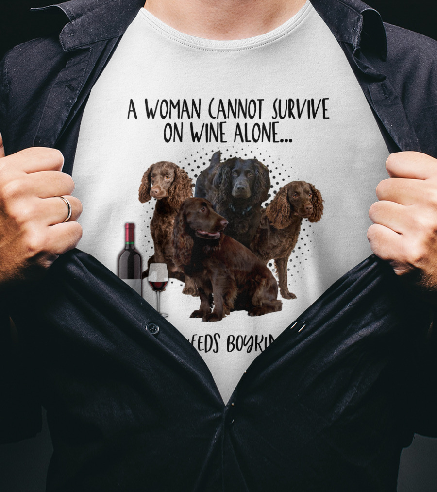 A Woman Cannot Survive On Wine Alone She Also Needs Boykin Spaniels With Wine Bottle And Glass T-Shirt