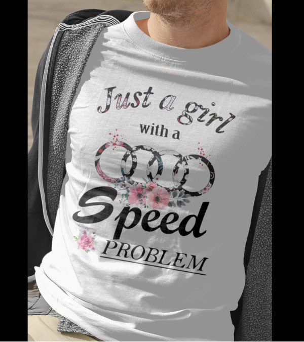 Just A Girl With A Speed Problem Audi Floral T-Shirt
