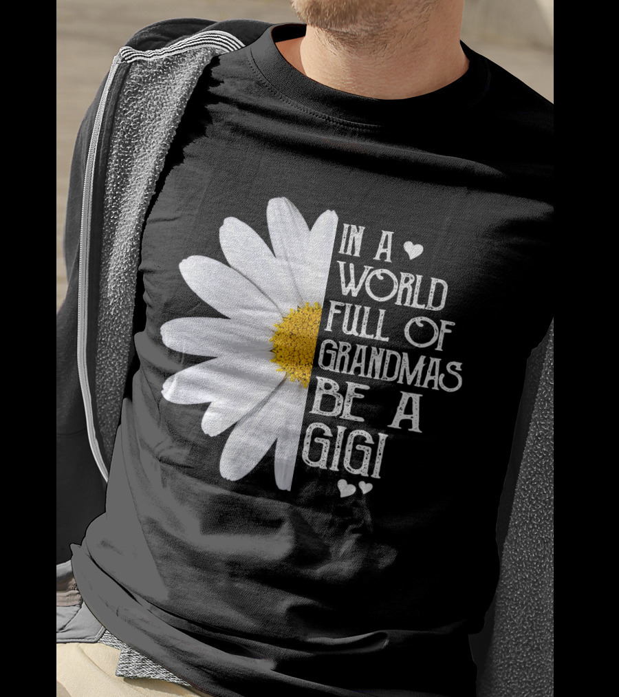 In A World Full Of Grandmas Be A Gigi With Daisy And Hearts T-Shirt