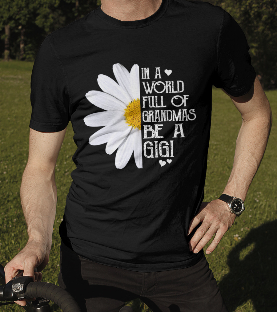 In A World Full Of Grandmas Be A Gigi With Daisy And Hearts T-Shirt