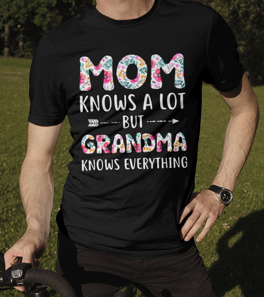 Mom Knows A Lot But Grandma Knows Everything Floral T-Shirt