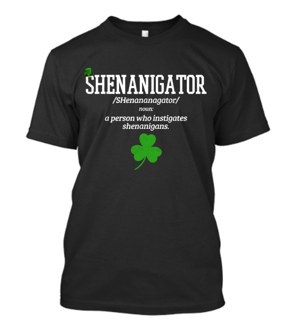 SHENANIGATOR Leprechaun Hat Shamrock Definition Funny Shenanigans T-Shirt