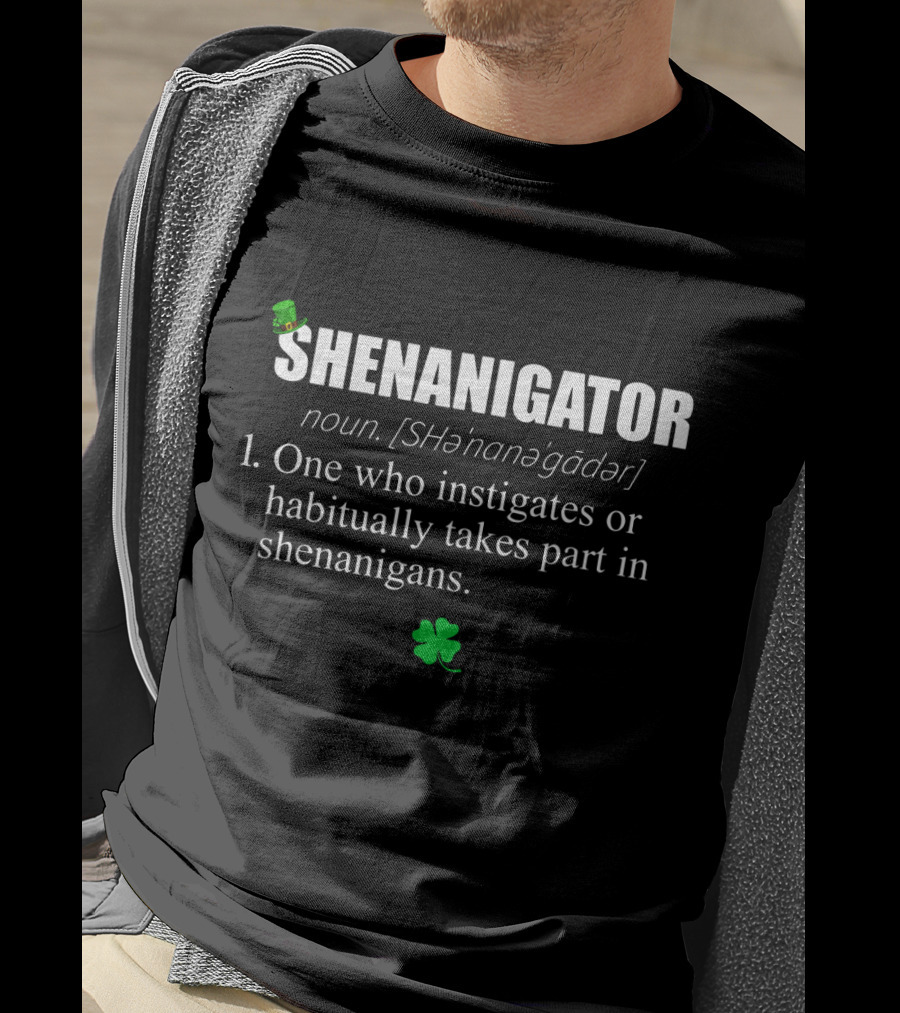 SHENANIGATOR Definition Noun One Who Instigates Or Habitually Takes Part In Shenanigans With Shamrock And Green Hat T-Shirt