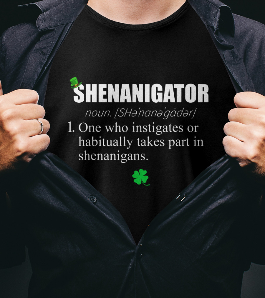 SHENANIGATOR Definition Noun One Who Instigates Or Habitually Takes Part In Shenanigans With Shamrock And Green Hat T-Shirt