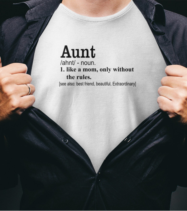 Aunt Noun Like A Mom Only Without The Rules Best Friend Beautiful Extraordinary T-Shirt