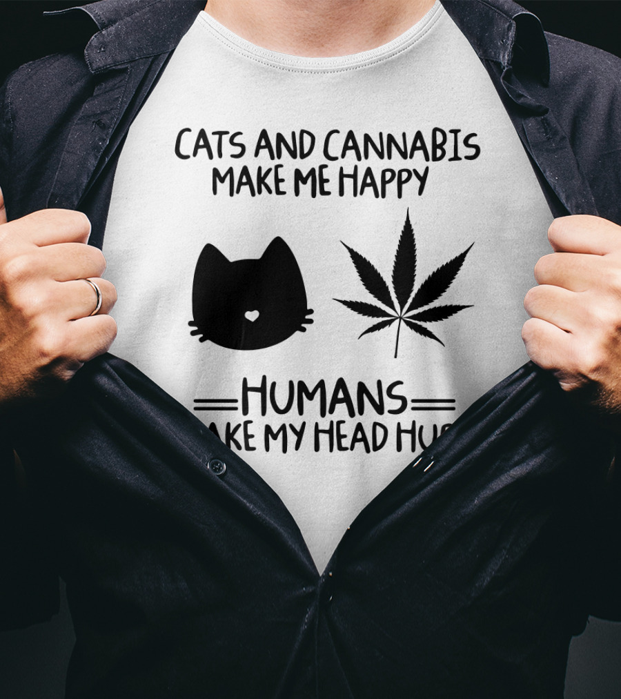 Cats And Cannabis Make ME Happy Humans Make My Head Hurt T-Shirt